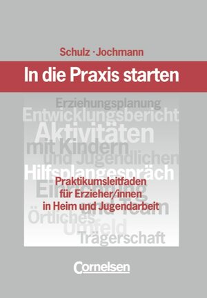 In die Praxis starten: Praktikumsleitfaden für Erzieher und Erzieherinnen in Heim- und Jugendarbeit: Praktikumsleitfaden für Erzieher/innen in Heim und Jugendarbeit