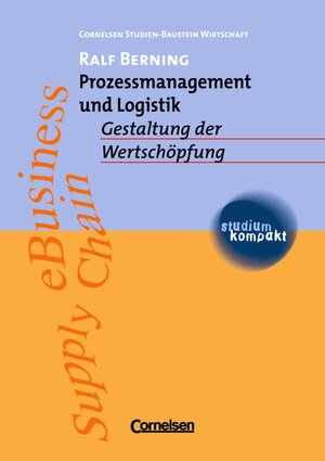 studium kompakt - Cornelsen Studien-Baustein Wirtschaft: Prozessmanagement und Logistik: Gestaltung der Wertschöpfung. Studienbuch