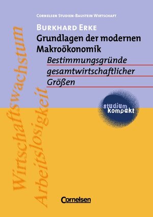 studium kompakt - Cornelsen Studien-Baustein Wirtschaft: Grundlagen der modernen Makroökonomik: Bestimmungsgründe gesamtwirtschaftlicher Größen. Studienbuch