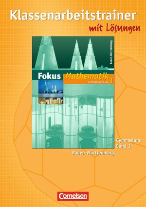 Buchcover Fokus Mathematik - Gymnasium Baden-Württemberg / Band 3 - Klassenarbeitstrainer mit eingelegten Musterlösungen | Claudia Uhl | EAN 9783464540336 | ISBN 3-464-54033-2 | ISBN 978-3-464-54033-6