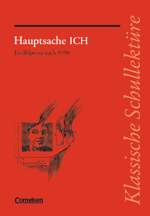 Klassische Schullektüre: Hauptsache ICH: Erzählprosa nach 1990. Text - Erläuterungen - Materialien. Empfohlen für das 8.-13. Schuljahr