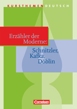 Kursthemen Deutsch: Erzähler der Moderne: Schnitzler, Kafka, Döblin: Schülerbuch: Schnitzler, Kafka, Döblin. Sekundarstufe II an Gymnasien