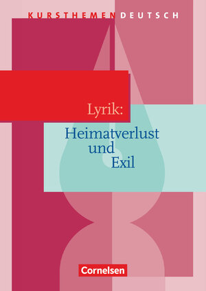 Kursthemen Deutsch: Lyrik: Heimatverlust und Exil: Schülerbuch