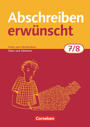 Abschreiben erwünscht: 7./8. Schuljahr - Texte zum Abschreiben, Üben, Diktieren: Trainingsheft mit Lösungen: Texte zum Abschreiben, selbstständigen Üben und Diktieren