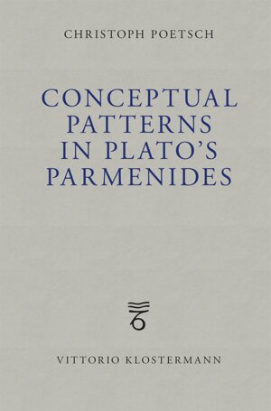 Buchcover Conceptual Patterns in Plato's Parmenides | Christoph Poetsch | EAN 9783465002925 | ISBN 3-465-00292-X | ISBN 978-3-465-00292-5