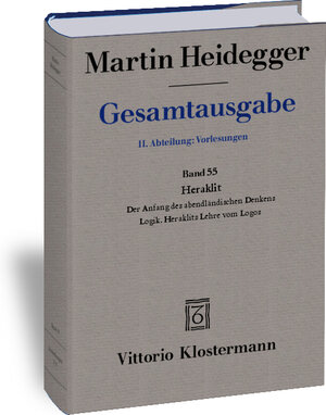 Gesamtausgabe. 4 Abteilungen: Gesamtausgabe 2. Abt. Bd. 55: Heraklit: 1. Der Anfang des abendländischen Denkens (Sommersemester 1943) 2. Logik. Heraklits Lehre vom Logos (Sommersemester 1944)