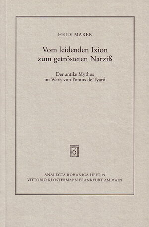 Vom leidenden Ixion zum getrösteten Narziß. Der antike Mythos im Werk von Pontus de Tyard