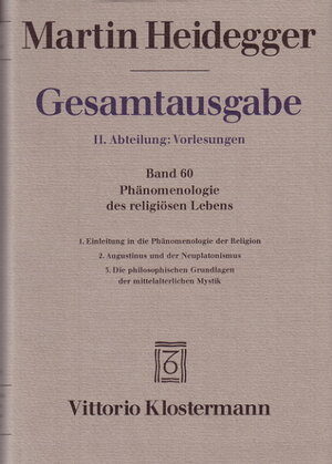 Gesamtausgabe. 4 Abteilungen: Gesamtausgabe 2. Abt. Bd. 60: Phänomenologie des religiösen Lebens 1. Einleitung in die Phänomenologie der Religion ... und der Neuplatonismus (Sommersemester 1921)