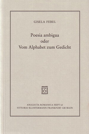 Poesia ambigua oder Vom Alphabet zum Gedicht. Aspekte der Entwicklung der modernen französischen Lyrik bei den Grands Rhétoriqueurs