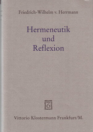 Hermeneutik und Reflexion. Der Begriff der Phänomenologie bei Heidegger und Husserl