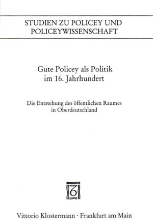 Buchcover Gute Policey als Politik im 16. Jahrhundert  | EAN 9783465032724 | ISBN 3-465-03272-1 | ISBN 978-3-465-03272-4