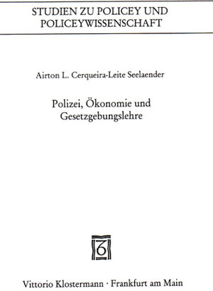 Buchcover Polizei, Ökonomie und Gesetzgebungslehre | Airton L Cerqueira-Leite Seelaender | EAN 9783465032847 | ISBN 3-465-03284-5 | ISBN 978-3-465-03284-7