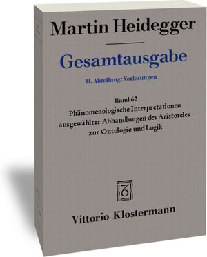 Gesamtausgabe. 4 Abteilungen: Gesamtausgabe 2. Abt. Bd. 62: Phänomenologische Interpretationen ausgewählter Abhandlungen des Aristoteles zur Ontologie und Logik (Sommersemester 1922)