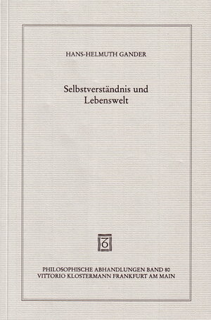 Selbstverständnis und Lebenswelt. Grundzüge einer phänomenologischen Hermeneutik im Ausgang von Husserl und Heidegger