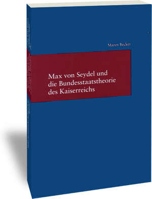 Buchcover Max von Seydel und die Bundesstaatstheorie des Kaiserreichs | Maren Becker | EAN 9783465040804 | ISBN 3-465-04080-5 | ISBN 978-3-465-04080-4