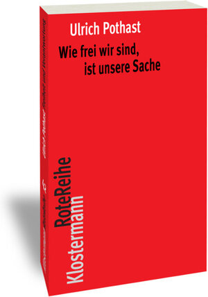 Buchcover Wie frei wir sind, ist unsere Sache | Ulrich Pothast | EAN 9783465142737 | ISBN 3-465-14273-X | ISBN 978-3-465-14273-7