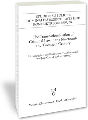 Buchcover The Transnationalisation of Criminal Law in the Nineteenth and Twentieth Century  | EAN 9783465143918 | ISBN 3-465-14391-4 | ISBN 978-3-465-14391-8