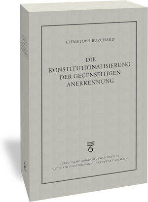 Buchcover Die Konstitutionalisierung der gegenseitigen Anerkennung | Christoph Burchard | EAN 9783465143994 | ISBN 3-465-14399-X | ISBN 978-3-465-14399-4