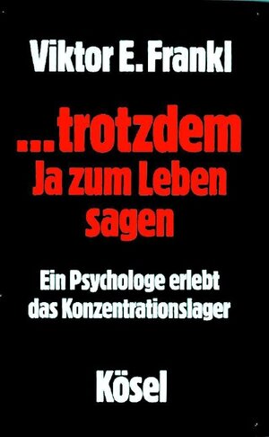 ...trotzdem ja zum Leben sagen: Ein Psychologe erlebt das Konzentrationslager