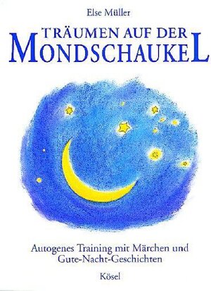 Träumen auf der Mondschaukel: Autogenes Training mit Märchen und Gute-Nacht-Geschichten