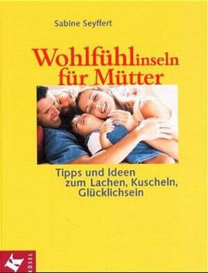 Wohlfühlinseln für Mütter -Tipps und Ideen zum Lachen, Kuscheln, Glücklichsein