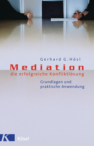 Mediation - die erfolgreiche Konfliktlösung: Grundlagen und praktische Anwendung