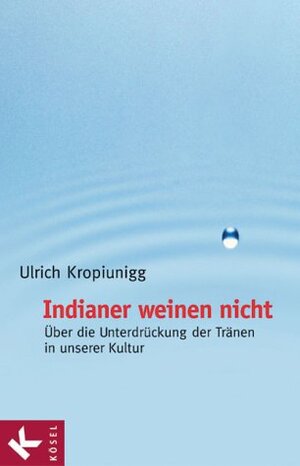 Buchcover Indianer weinen nicht | Ulrich Kropiunigg | EAN 9783466306138 | ISBN 3-466-30613-2 | ISBN 978-3-466-30613-8