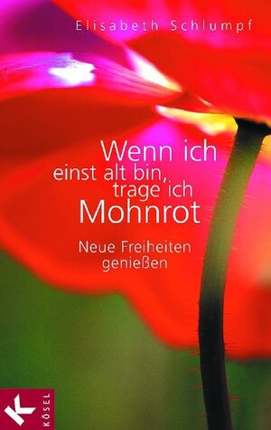 Buchcover Wenn ich einst alt bin, trage ich Mohnrot | Elisabeth Schlumpf | EAN 9783466306367 | ISBN 3-466-30636-1 | ISBN 978-3-466-30636-7