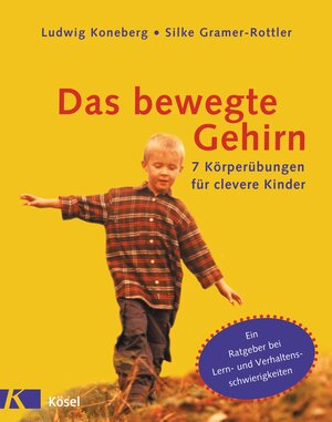 Das bewegte Gehirn: 7 Körperübungen für clevere Kinder. Ein Ratgeber bei Lern- und Verhaltensschwierigkeiten.: 7 Körperübungen für clevere Kinder. Mit ... bei Schul- und Verhaltensschwierigkeiten