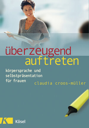 Überzeugend auftreten: Körpersprache und Selbstpräsentation für Frauen