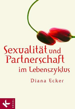 Buchcover Sexualität und Partnerschaft im Lebenszyklus | Diana Ecker | EAN 9783466306800 | ISBN 3-466-30680-9 | ISBN 978-3-466-30680-0