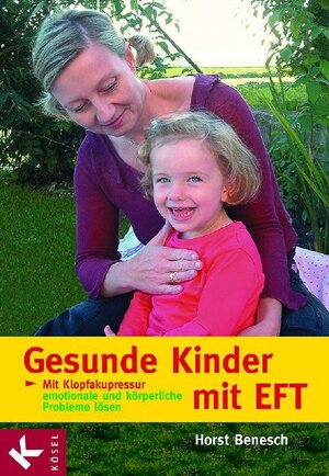 Gesunde Kinder mit EFT: Mit Klopfakupressur emotionale und körperliche Probleme lösen