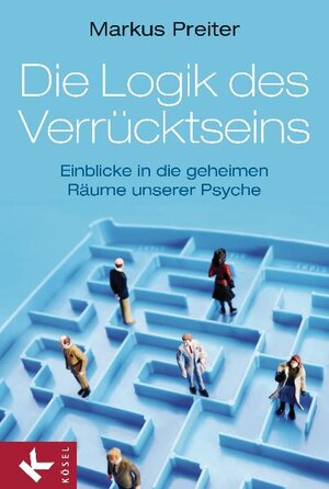 Buchcover Die Logik des Verrücktseins | Markus Preiter | EAN 9783466308866 | ISBN 3-466-30886-0 | ISBN 978-3-466-30886-6