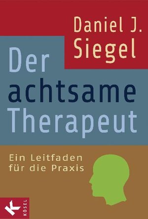 Buchcover Der achtsame Therapeut | Daniel J. Siegel | EAN 9783466309245 | ISBN 3-466-30924-7 | ISBN 978-3-466-30924-5
