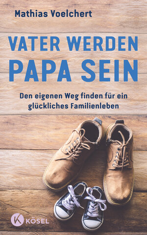 Buchcover Vater werden. Papa sein | Mathias Voelchert | EAN 9783466311798 | ISBN 3-466-31179-9 | ISBN 978-3-466-31179-8