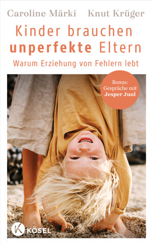 Buchcover Kinder brauchen unperfekte Eltern | Caroline Märki | EAN 9783466312184 | ISBN 3-466-31218-3 | ISBN 978-3-466-31218-4