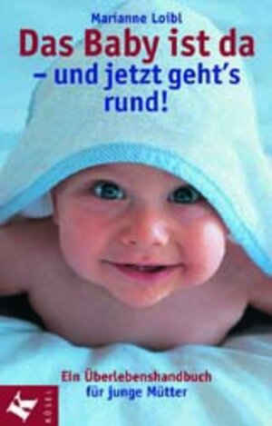 Buchcover Das Baby ist da - und jetzt geht's rund! | Marianne Loibl | EAN 9783466344253 | ISBN 3-466-34425-5 | ISBN 978-3-466-34425-3