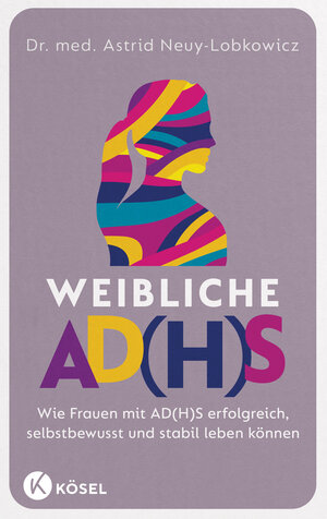 Buchcover Weibliche AD(H)S | Astrid Neuy-Lobkowicz | EAN 9783466348114 | ISBN 3-466-34811-0 | ISBN 978-3-466-34811-4