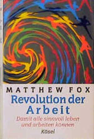 Buchcover Revolution der Arbeit | Matthew Fox | EAN 9783466364480 | ISBN 3-466-36448-5 | ISBN 978-3-466-36448-0