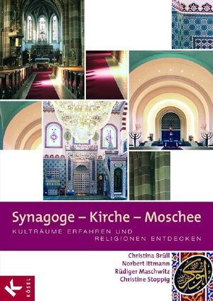 Synagoge - Kirche - Moschee: Kulträume erfahren und Religionen entdecken