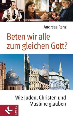 Buchcover Beten wir alle zum gleichen Gott? | Andreas Renz | EAN 9783466368990 | ISBN 3-466-36899-5 | ISBN 978-3-466-36899-0