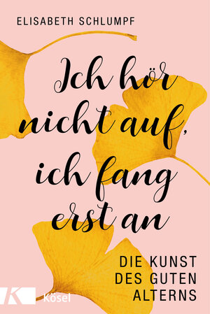 Buchcover Ich hör nicht auf, ich fang erst an | Elisabeth Schlumpf | EAN 9783466372430 | ISBN 3-466-37243-7 | ISBN 978-3-466-37243-0