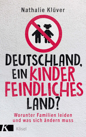 Buchcover Deutschland, ein kinderfeindliches Land? | Nathalie Klüver | EAN 9783466372911 | ISBN 3-466-37291-7 | ISBN 978-3-466-37291-1
