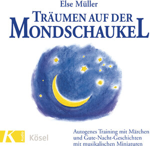 Träumen auf der Mondschaukel: Autogenes Training mit Märchen und Gute-Nacht-Geschichten mit musikalischen Miniaturen. Mit Musik von Helmer Sauer: ... und musikalischen Miniaturen