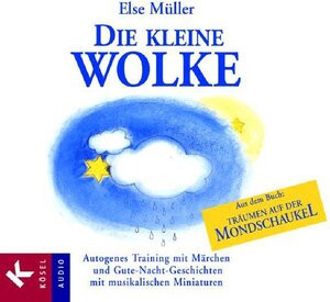 Die kleine Wolke: Autogenes Training mit Märchen und Gute-Nacht-Geschichten. Mit musikalischen Miniaturen von Helmer Sauer: Autogenes Training mit ... und musikalischen Miniaturen