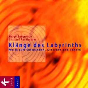 Klänge des Labyrinths: Musik zum Entspannen, Genießen und Tanzen