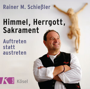 Buchcover Himmel, Herrgott, Sakrament | Rainer M. Schießler | EAN 9783466458646 | ISBN 3-466-45864-1 | ISBN 978-3-466-45864-6