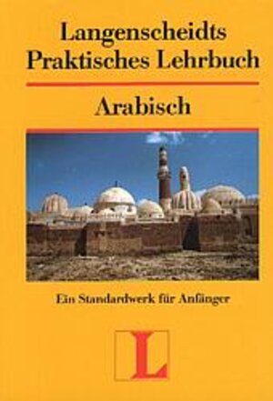 Langenscheidts Praktisches Lehrbuch: Arabisch - Ein Standardwerk für Anfänger