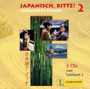 Japanisch, bitte! Nihongo de dooso!: Japanisch für Anfänger, Band 2 - 2 Audio-CDs