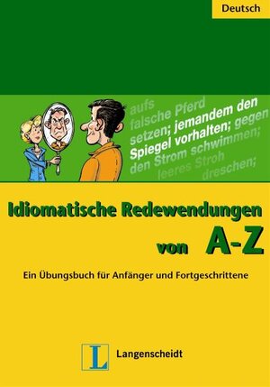 Idiomatische Redewendungen von A - Z: Ein Übungsbuch für Anfänger und Fortgeschrittene (Texto)